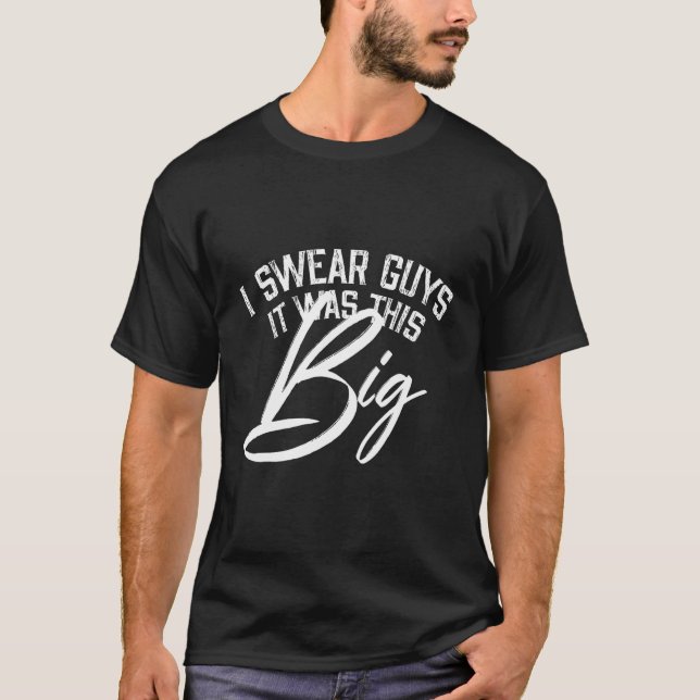Mens I Swear Guys It was This Big Funny Hunting De T-Shirt (Front)