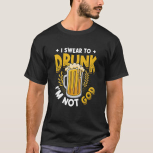 Mens I Swear To Drunk I´m Not God Beer Drinking T-Shirt