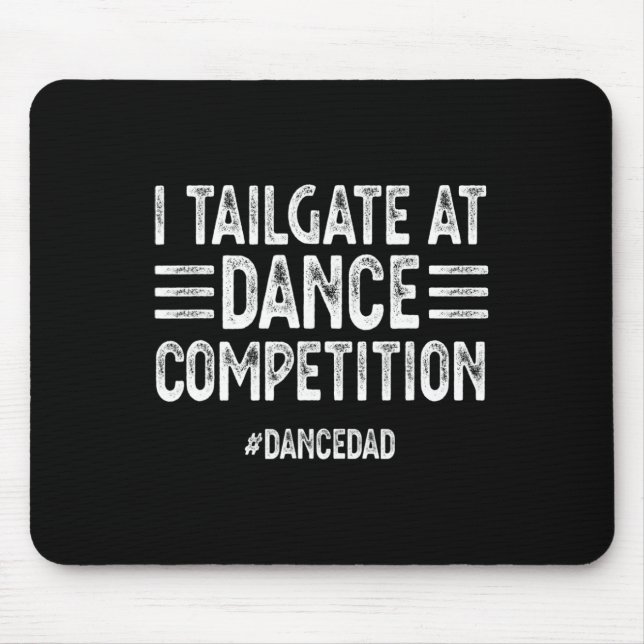 Mens I Tailgate At Dance Competitions Dancedad Dan Mouse Pad (Front)