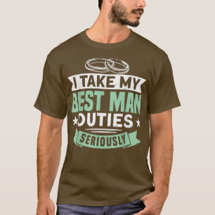 Mens I Take My Best Man Duties Seriously Bachelor T-Shirt