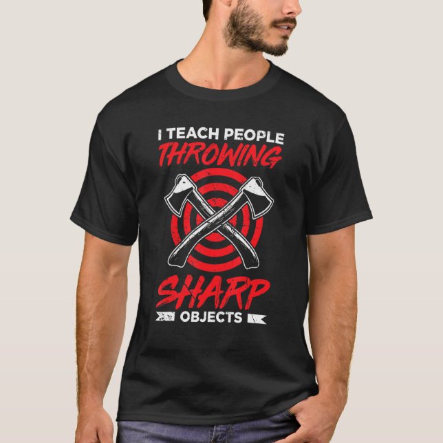 Mens I Teach People Throwing Sharp Objects  Axe Th T-Shirt (Front)