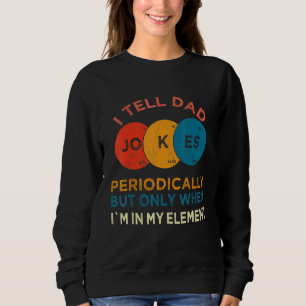 Mens I Tell Dad Jokes Periodically But Only When I Sweatshirt