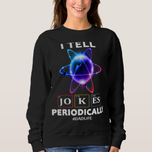 Mens I Tell Dad Jokes Periodically Saying Dad Fat Sweatshirt