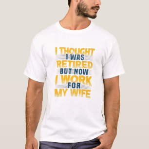 Mens I Thought I Was Retired But Now I Work For My T-Shirt