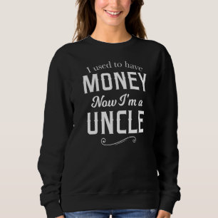 Mens I Used To Have Money Now I'm A Uncle Godchild Sweatshirt