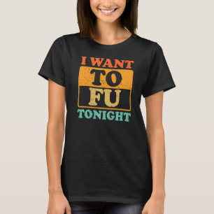 Mens I Want To Fu Tonight Vegan Food Vegetable Die T-Shirt
