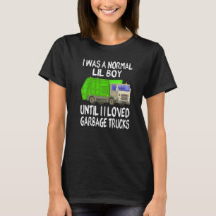 Mens I Was A Normal Lil Boy Until I Loved Garbage T-Shirt