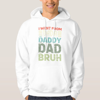 Mens I Went From Dada To Daddy To Dad To Bruh Fath Hoodie