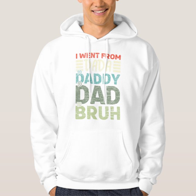 Mens I Went From Dada To Daddy To Dad To Bruh Fath Hoodie (Front)