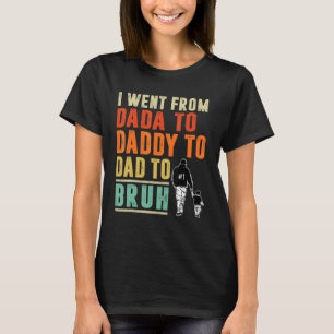 Mens I Went From Dada To Daddy To Dad To Bruh Fath T-Shirt