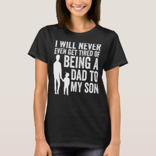 Mens I Will Never Even Get Dad To My Son Sons T-Shirt