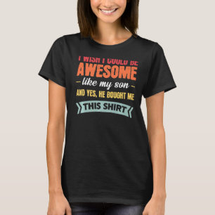 Mens I Wish I Could Be Awesome Like Son Dad Son T-Shirt