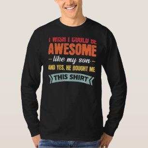 Mens I Wish I Could Be Awesome Like Son Dad Son T-Shirt