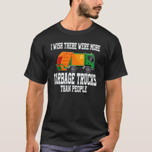 Mens I Wish There Were More Garbage Trucks Than Pe T-Shirt