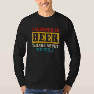 Mens I Wonder If Beer Thinks About Me Craft Beer T-Shirt