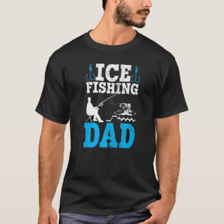 Mens Ice Fishing Dad Funny Winter Ice Fisherman Da T-Shirt