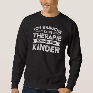 Mens ich brauche keine Therpie vier Kinder dad fou Sweatshirt