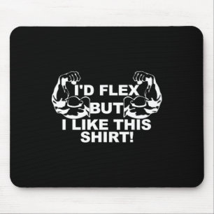 Mens I'd Flex But I Like This Shirt Gym Gift Small Mouse Pad