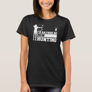Mens I'd Rather Be Bow Hunting Hunter Hunt T-Shirt