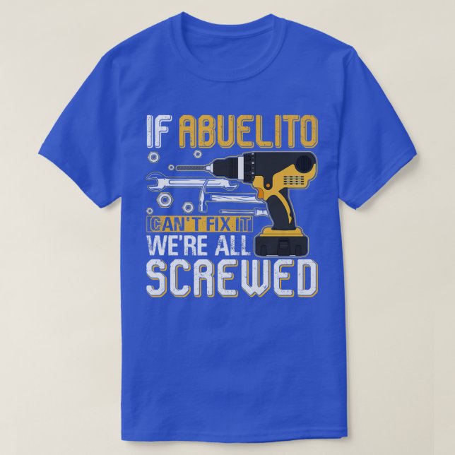 Mens If Abuelito Can't Fix It We're All Screwed Fa T-Shirt (Design Front)