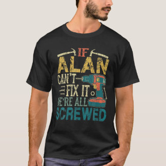 Mens If Alan Can t Fix it We re All Screwed Funny  T-Shirt