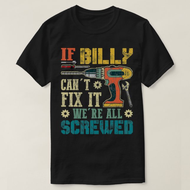 Mens If Billy Can't Fi it We're All Screwed Funny  T-Shirt (Design Front)