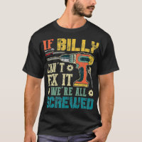 Mens If Billy Can't Fi it We're All Screwed Funny