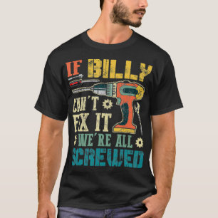 Mens If Billy Can't Fi it We're All Screwed Funny  T-Shirt
