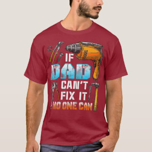 Mens If Dad cant fix it no one can love father T-Shirt