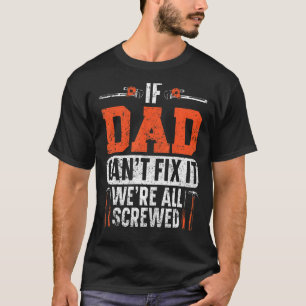 Mens If Dad Can't Fix It We're All Screwed Artisan T-Shirt