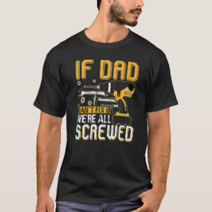 Mens If Dad Can't Fix It We're All Screwed Dad Fat T-Shirt