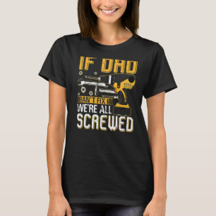 Mens If Dad Can't Fix It We're All Screwed Dad Fat T-Shirt