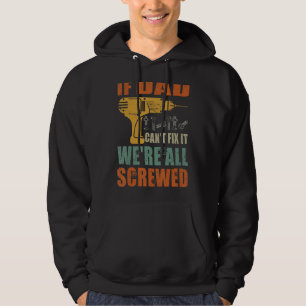 Mens If Dad Can't Fix It We're All Screwed Father Hoodie