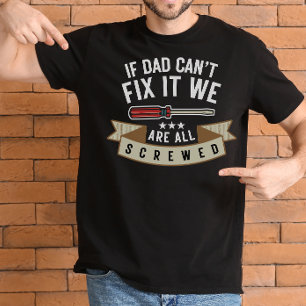 Mens If Dad Can't Fix It We're All Screwed Funny T-Shirt