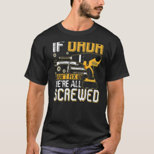 Mens If Dada Can't Fix It We're All Screwed Father T-Shirt