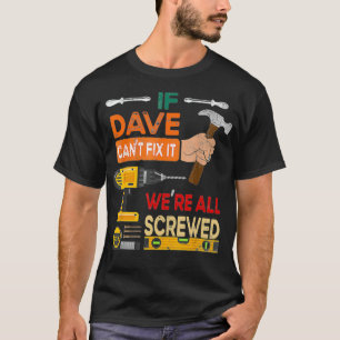 Mens If Dave Can't Fi It We're All Screwed Handyma T-Shirt