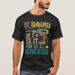 Mens If David Can t Fix it We re All Screwed Funny T-Shirt<br><div class="desc">Mens If David Can t Fix it We re All Screwed Funny Fathers Gift T Shirt</div>