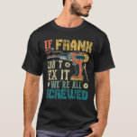 Mens If Frank Can t Fix it We re All Screwed Funny T-Shirt<br><div class="desc">Mens If Frank Can t Fix it We re All Screwed Funny Fathers Gift T Shirt</div>