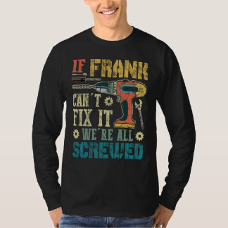 Mens If Frank Can't Fix it We're All Screwed Funny T-Shirt
