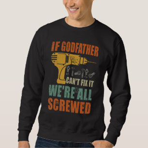 Mens If Godfather Can't Fix It We're All Screwed Sweatshirt