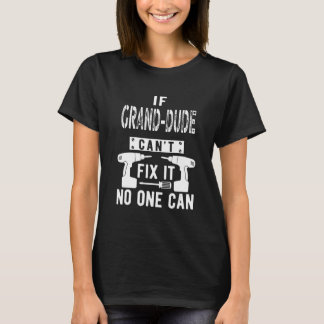 Mens If Grand Dude Can't Fix It Special Grandfathe T-Shirt