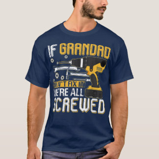 Mens If Grandad Can't Fi It We're All Screwed Fath T-Shirt