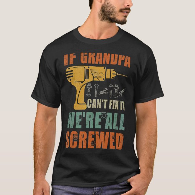 Mens If Grandpa Can't Fix It We're All Screwed  Fa T-Shirt (Front)