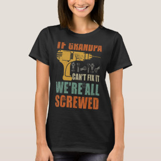 Mens If Grandpa Can't Fix It We're All Screwed Fa T-Shirt