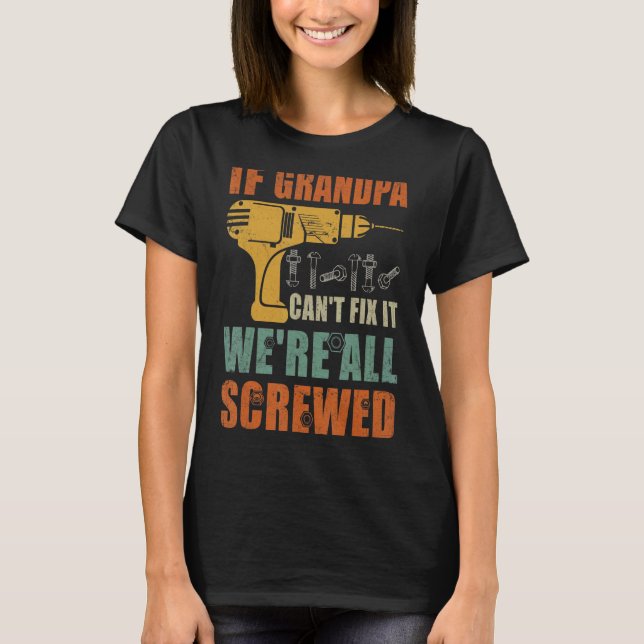Mens If Grandpa Can't Fix It We're All Screwed  Fa T-Shirt (Front)