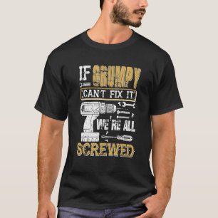 Mens If Grumpy Can't Fix It We're All Screwed Fat T-Shirt