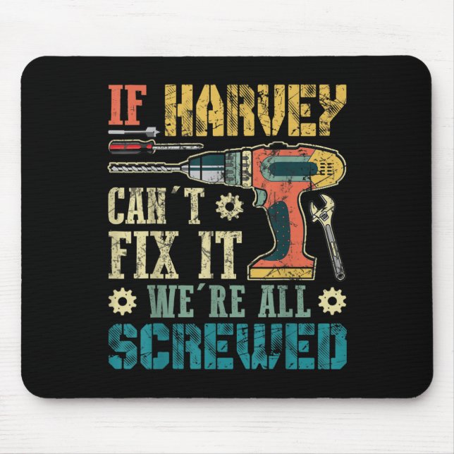 Mens If Harvey Can't Fix It We're All Screwed Funn Mouse Pad (Front)