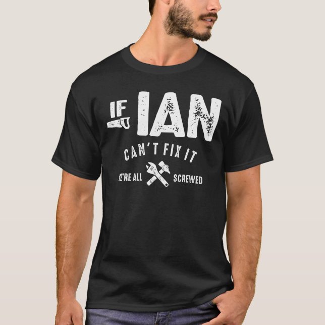 Mens If Ian Can't Fix It We Are Screwed Funny T-Shirt (Front)
