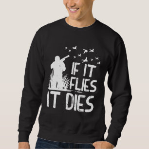Mens If It Flies Dies Duck Goose Quail Pheasant Hu Sweatshirt