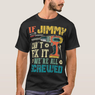Mens If Jimmy Can't Fi it We're All Screwed Funny  T-Shirt